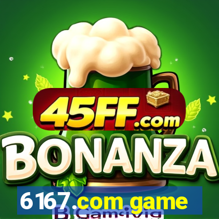 6167.com game